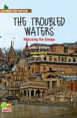 Caring for Nature: The troubled waters (Rescuing the Ganga)