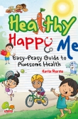 Healthy Happy Me: Easy-Peasy guide to awesome health
