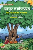 Caring for Nature: King Ashoka and the garden of herbs (A lesson from history about trees and plants and their benefits)