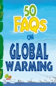 50 FAQs on Global Warming: know all about global warming and do your bit to limit it