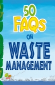 50 FAQs on Waste Management: know all about Waste Management and do your bit to limit the waste on Earth