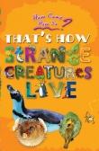 How come? How so? That's how strange creatures live: the amazing life of bizarre animals