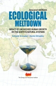 Ecological Meltdown : Impact of unchecked human growth on the earth’s natural systems (Second Edition)