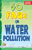 50 FAQs on Water Pollution, Second Edition (know all about water pollution and do your bit to limit it)